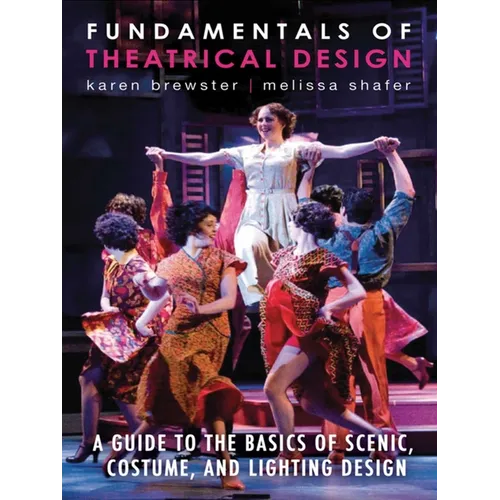 Fundamentals of Theatrical Design: A Guide to the Basics of Scenic, Costume, and Lighting Design