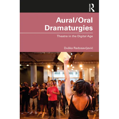 Aural/Oral Dramaturgies: Theatre in the Digital Age