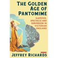 The Golden Age of Pantomime: Slapstick, Spectacle and Subversion in Victorian England