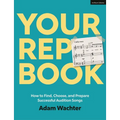 Your Rep Book: How to Find, Choose, and Prepare Successful Audition Songs