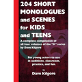 204 Short Monologues and Scenes for Kids and Teens: A complete compilation of all four volumes of the "51" series by Dave Kilgore