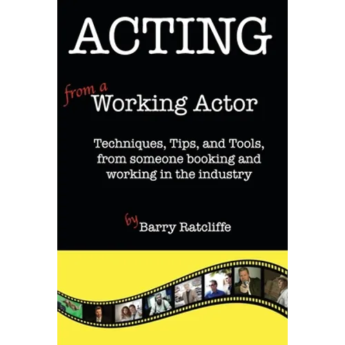 Acting from a Working Actor: Techniques, Tips, and Tools, from someone booking and working in the industry.