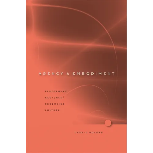 Agency and Embodiment: Performing Gestures/Producing Culture