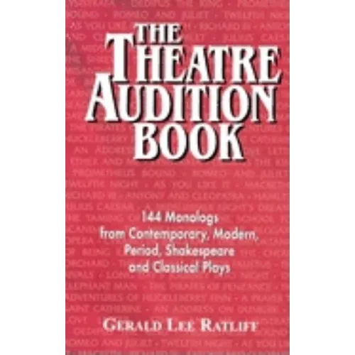 Theatre Audition Book: 144 Monologs from Contemporary, Modern, Period, Shakespeare and Classical Plays