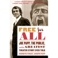 Free for All: Joe Papp, The Public, and the Greatest Theater Story Every Told
