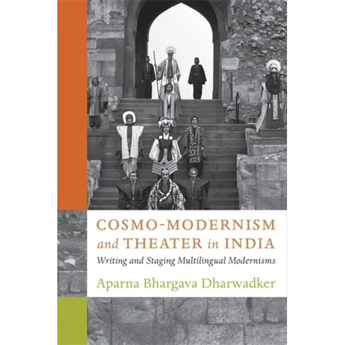 Cosmo-Modernism and Theater in India: Writing and Staging Multilingual Modernisms - Paperback